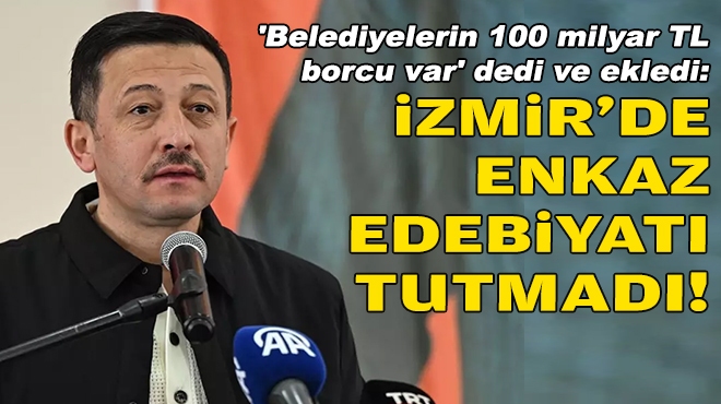 'Belediyelerin 100 milyar TL borcu var' dedi ve ekledi: İzmir'de enkaz edebiyatı tutmadı!